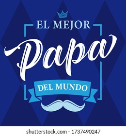 The best Dad in the World - spanish language. Happy fathers day - Feliz dia del Padre - quotes. Congratulation colored card, label or banner vector. Mustache and blue textile background