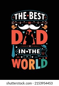 The best dad in the world t shirt design illustration, father's day typography vector t shirt design for dad 