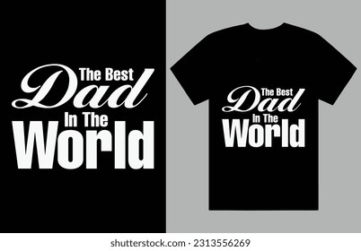 the best Dad in the world t shirt design father daddy man 