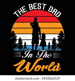 THE BEST DAD IN THE WORLD t shirt design .The best dad in the world t shirt design illustration, father's day typography vintage t shirt design for dad