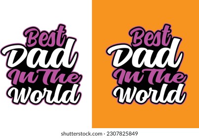 BEST DAD IN THE WORLD,BEST GIFT FOR LOVERS FATHER'S DAD ON T-SHIRT DESIGN.IF YOU NEED GOOD QUALITY FATHER’S DAY T-SHIRT DESIGN AND ANY TYPE T-SHIRT DESIGN,THEN 
VISIT  SITE shutterstock
