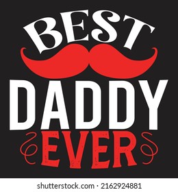 Best Daddy Ever - Dad, Daddy, Papa - Happy Father's Day T-shirt And SVG Design, Vector EPS File, can you download.