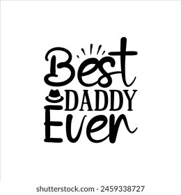 Best Daddy Ever, Vatertag-Shirt-Design-Print-Vorlage, Lustiger T-Shirt-Print, Grußkarte, Babybekleidung, Becher-Design, Typografie-T-Shirt, Papa, Papa, Happy Father's Day T-Shirt