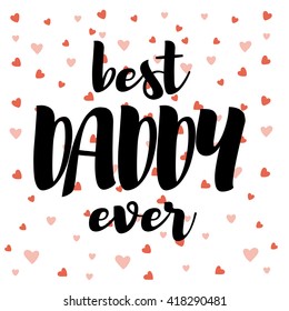 Best Daddy ever. Fathers day lettering