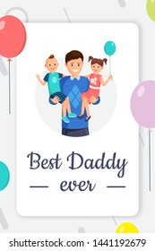 Best daddy ever greeting card template. Family holiday, festive postcard cartoon concept. Happy parent holding smiling little boy and girl with balloons flat vector illustration with calligraphy