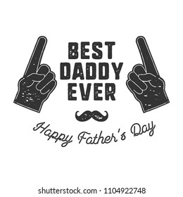 Best Daddy Ever T-shirt retro monochrome design. Happy Father s Day emblem for tees and mugs. Vintage hand drawn style. Funny gift for your dad or grandpa. Stock vector isolated on white.