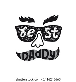 Best daddy. Fanny lettering hand drawn quote for Father's day. illustration with face with mustache, glasses and eyebrows, Template for Calligraphy greeting card, poster, print, postcard