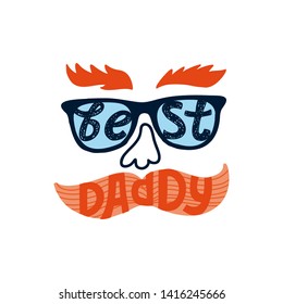 Best daddy. Fanny lettering hand drawn quote for Father's day. illustration with face with mustache, glasses and eyebrows, Template for Calligraphy greeting card, poster, print, postcard