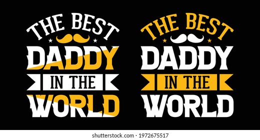 The best daddy in the world - Father's day typographic t shirt or poster design