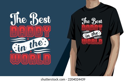 The Best Daddy In The World, Father's Day T Shirt Design