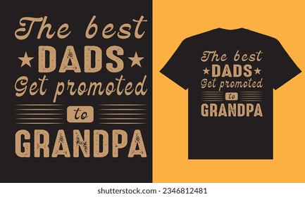 The best dads get promoted to grandpa t shirt design, grandpa t shirt design, best dads, grandpa t shirt design.