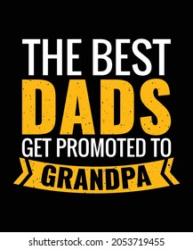 The best dads get promoted to grandpa,father's day t shirt design