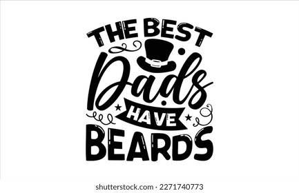 The best dads have beards- Father's Day svg design, Hand drawn lettering phrase isolated on white background, Illustration for prints on t-shirts and bags, posters, cards eps 10. svg