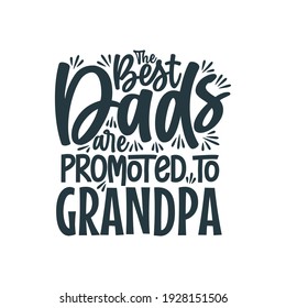 The best dads are promoted to grandpa, fathers day lettering design vector illustration