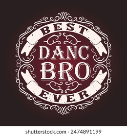 Best dance bro ever. Choreographer design design template for t shirt, poster, and label design. International choreography