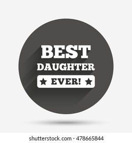 Best daughter ever sign icon. Award symbol. Exclamation mark. Circle flat button with shadow. Vector