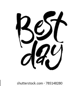 best day black and white hand lettering motivational and inspirational positive quote, handwritten postcard or poster typography element, calligraphy vector illustration