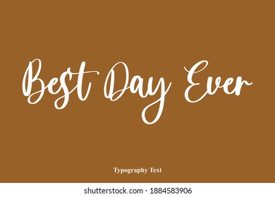 Best Day Ever Beautiful Cursive Typography Text on Brown Background