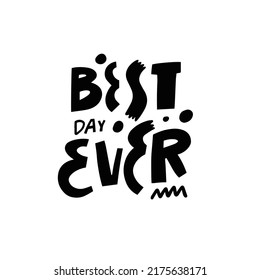 Best day ever. Black color modern typography lettering phrase. Motivational text. Vector art.