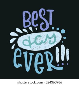 Best day ever. Bright multi-colored romantic letters. Modern and stylish hand drawn lettering. Quote. Hand-painted inscription. Motivational calligraphy poster, typography. Vintage blue colors. 