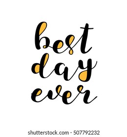 Best day ever. Brush hand lettering illustration. Inspiring quote. Motivating modern calligraphy. Can be used for photo overlays, posters, prints, clothes, cards and more.