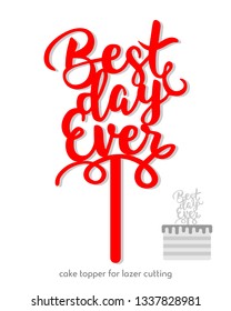 Best day ever cake topper, Decor vector design, calligraphy pattern, handwritten. Perfect for scrap booking, poster, textile, photo zone. Vector illustration, template for laser or milling cut.