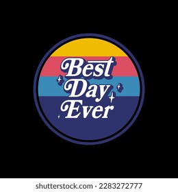 Best day ever in circle retro in rainbow color typography suitable for a t-shirt, and merchandise.