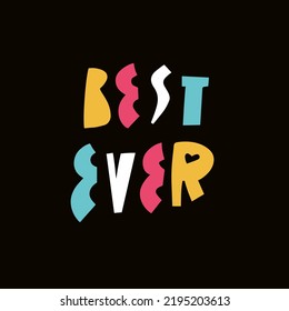 Best day ever. Colorful motivation phrase. Modern typography lettering text. Vector illustration isolated on black background.