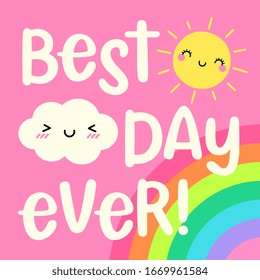 BEST DAY EVER - cute cloud and sun with hand drawn typography design. Inspirational positive quote for sticker, poster, t-shirt, greeting card.