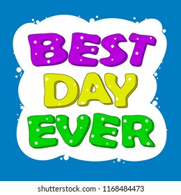 Best day ever. Hand drawing, isolate, lettering, typography, font processing, scribble. Designed for posters, cards, children's clothes.