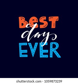 Best day ever - hand drawn lettering. Vector Illustration.
