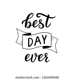 Best day ever - hand drawn lettering. Vector illustration isolated on white background. Best day ever phrase.