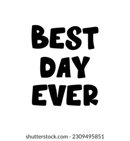 Best day ever. Hand drawn motivation lettering quote. Design element for poster, banner, greeting card. Vector illustration