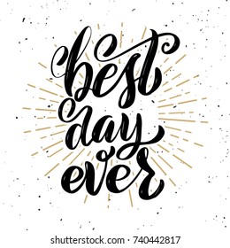 Best day ever. Hand drawn motivation lettering quote. Design element for poster, banner, greeting card. Vector illustration