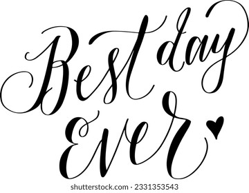 Best day ever hand lettering inscription, love letters inspiration phrase, calligraphy vector illustration