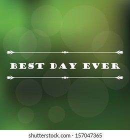 Best day ever - inspirational blurred soft background in vector.