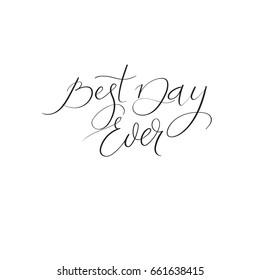 Best Day Ever modern calligraphy text. Handwritten inscription for greeting cards, wedding invitations, wedding decoration, photo overlay. Isolated on white background
