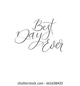 Best Day Ever modern calligraphy text. Handwritten inscription for greeting cards, wedding invitations, wedding decoration, photo overlay. Isolated on white background