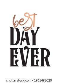 Best day ever. Modern feminism motivational quote isolated on white background. Modern lettering art for poster, greeting card, t-shirt. Inspirational girly quote design vector.