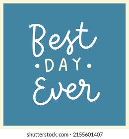 Best Day Ever Modern Lettering Quotes