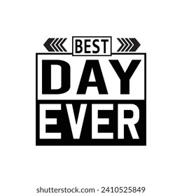 Best day ever motivational typography tshirt design