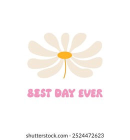 Best day ever quote and chamomile flower. Vector flat illustration with retro groovy lettering on isolated background