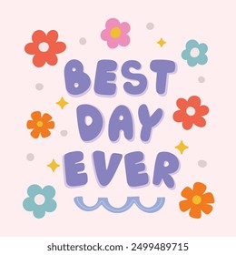 Best day ever quote with flower, sparkle element vector. Good Vibes Illustration groovy funky style alphabet for t-shirt, sticker, print, poster, social media.