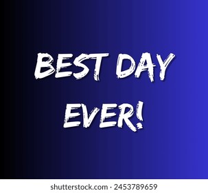 Best day ever! quotes typography for printing items, t-shirts, and mug printing. Inspirational and motivational quotes typography designs: for prints, posters, cards, t shirt, coffee mug hoodies etc