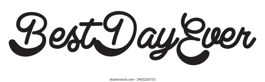 best day ever text on white background.