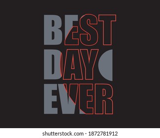 Best day ever typography. suitable for T-shirts, shirts, hoodies and other clothing designs