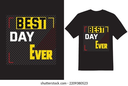 Best Day Ever Unique T shirt Design