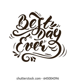 Best day ever. Vector illustration with hand-drawn lettering. Handwritten message for cards, for invitation and greeting card, prints and posters. 