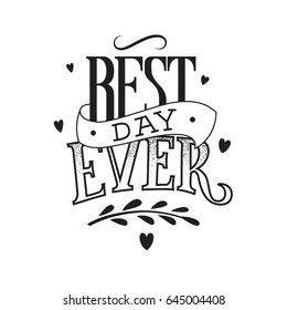 Best day ever. Vector illustration with hand-drawn lettering. Handwritten message for cards, for invitation and greeting card, prints and posters. 