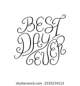 Best day ever vector lettering quote. Elegant hand drawn calligraphy inscription. Clipart for holiday greeting cards and wedding invitations